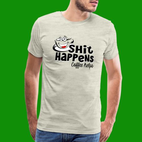 Sh!t Happens Coffee Helps - Men's Premium T-Shirt