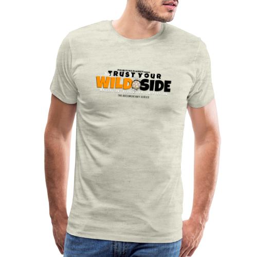 Trust Your WILD Side - Men's Premium T-Shirt