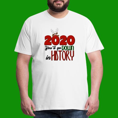 2020 You'll Go Down in History - Men's Premium T-Shirt