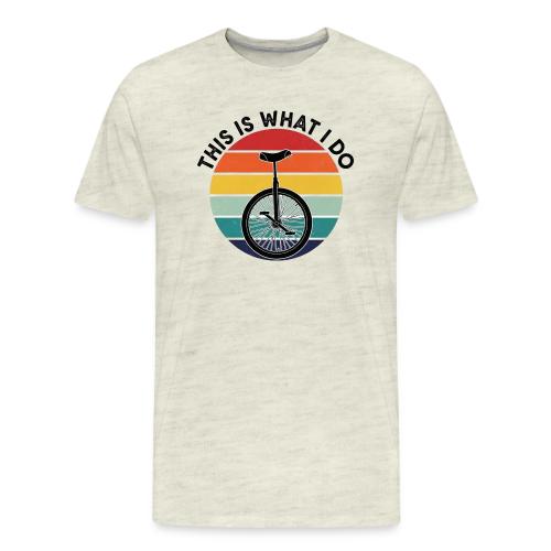 This Is What I Do - Men's Premium T-Shirt
