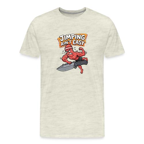 Jimping Ain't Easy Funny Knife Maker & EDC Mascot - Men's Premium T-Shirt