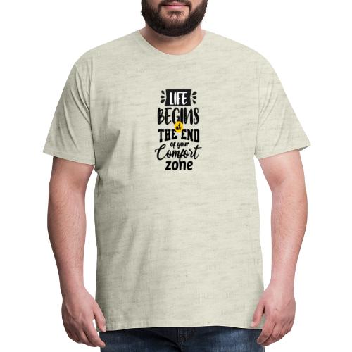 Life begins atthe end of your comfort zone - Men's Premium T-Shirt