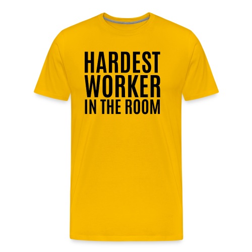 Hardest Worker In The Room (in black letters) - Men's Premium T-Shirt