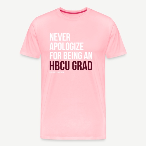 Never Apologize for Being an HBCU Grad - Men's Premium T-Shirt