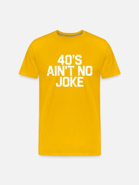 40s Ain't No Joke - Men's Premium T-Shirt - sun yellow