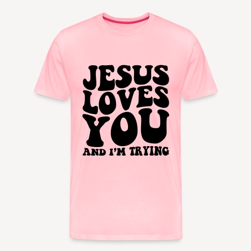 JESUS LOVES YOU AND I'M TRYING - Men's Premium T-Shirt