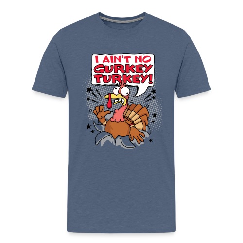 I aint no Gurkey Turkey_Hoodies - Men's Premium T-Shirt