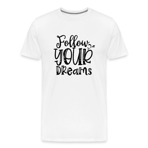 Follow Your Dreams - Men's Premium T-Shirt