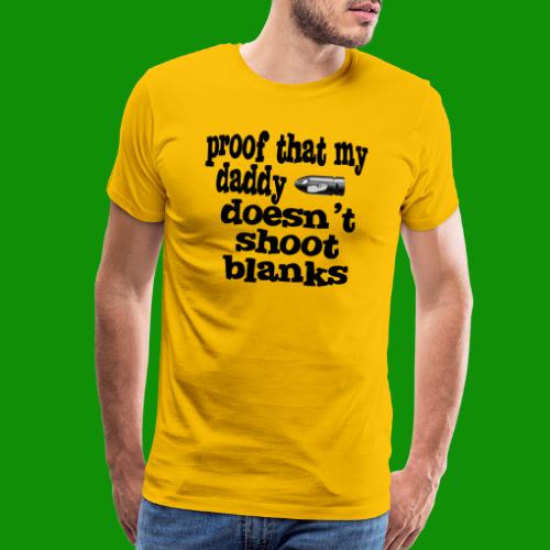 Proof Daddy Doesn't Shoot Blanks - Men's Premium T-Shirt