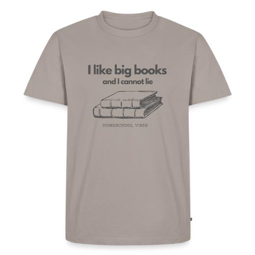 I like Big Books and I Cannot Lie - Men's Premium T-Shirt