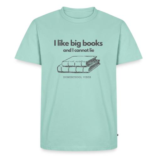 I like Big Books and I Cannot Lie - Men's Premium T-Shirt