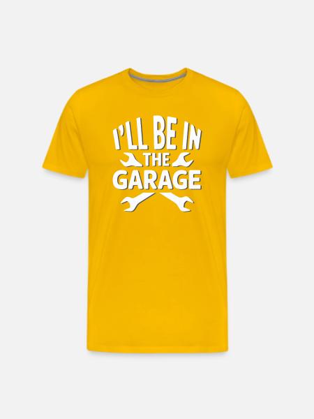 I'LL BE IN THE GARAGE - Men's Premium T-Shirt - sun yellow