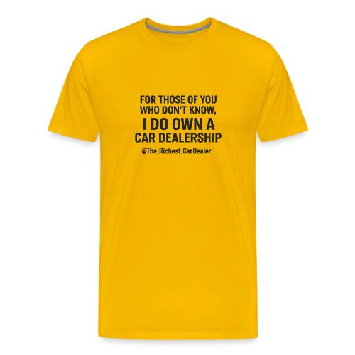 WE OWN A CAR DEALERSHIP!!!! - Men's Premium T-Shirt