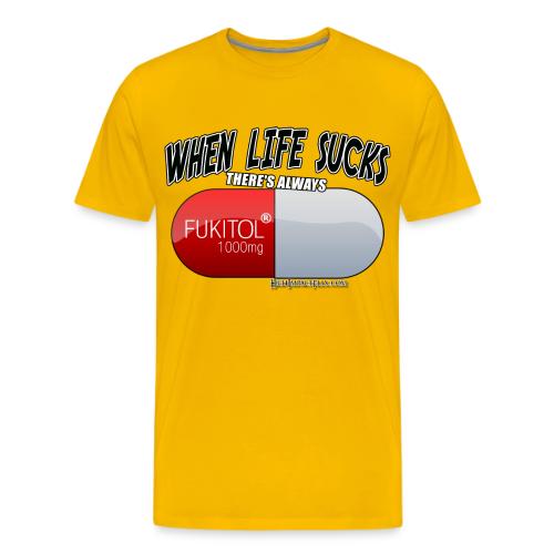 When Life Really Really sucks - FUKITOL1000mg - Men's Premium T-Shirt