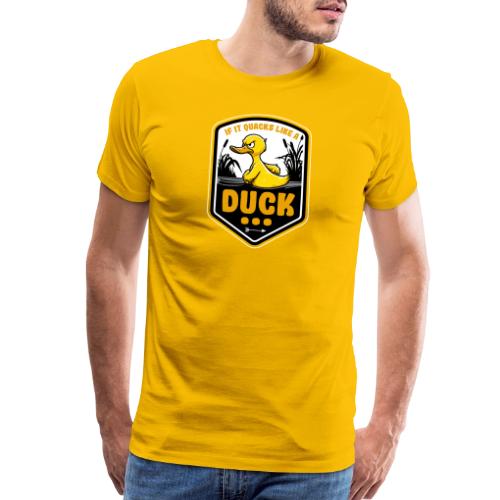 If it Quacks like a Duck - Men's Premium T-Shirt