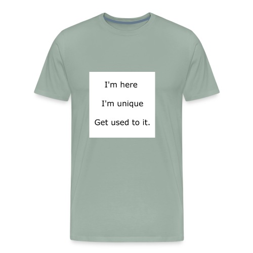 I'M HERE, I'M UNIQUE, GET USED TO IT - Men's Premium T-Shirt
