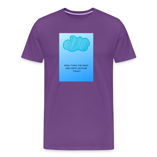 MOM I THINK THE SKIES ARE HAPPY WITH ME TODAY - Men's Premium T-Shirt