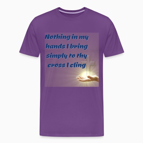 nothing in my hands I bring - Men's Premium T-Shirt