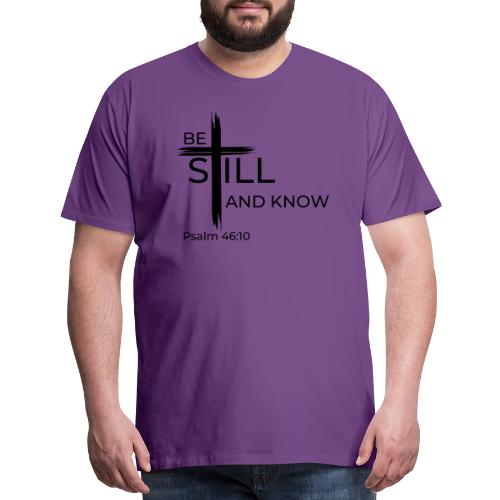 Be still and know that I AM GOD. Psalm 46:10 Shirt - Men's Premium T-Shirt