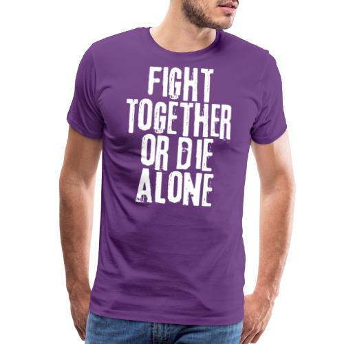 fight together die alone - Men's Premium T-Shirt