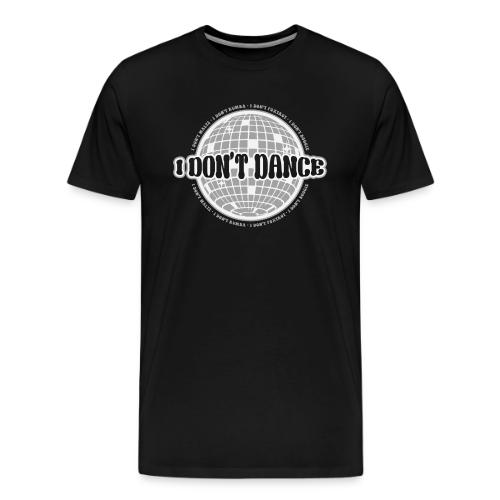 I Don't Dance! - Men's Premium T-Shirt