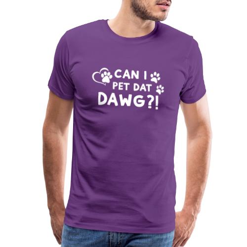 Can I Pet Dat Dawg Funny Meme Tee - Men's Premium T-Shirt