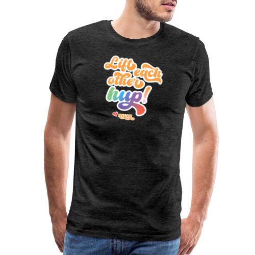 Lift each other hup! - Men's Premium T-Shirt