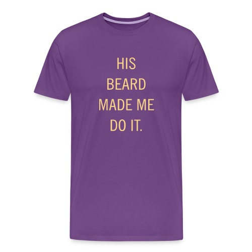 His beard made me do it - Men's Premium T-Shirt