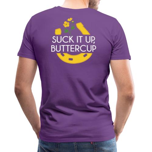 Suck It Up Buttercup - Men's Premium T-Shirt