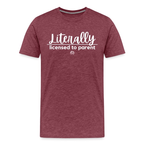 Literally. licensed to parent. - Men's Premium T-Shirt