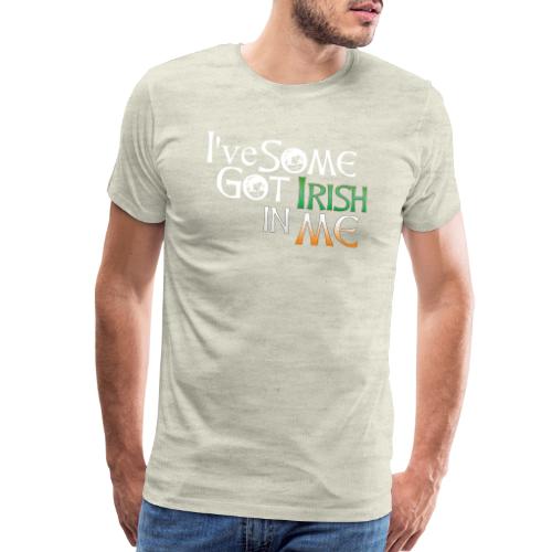 I've Got Some Irish In Me Cheeky Text - Men's Premium T-Shirt
