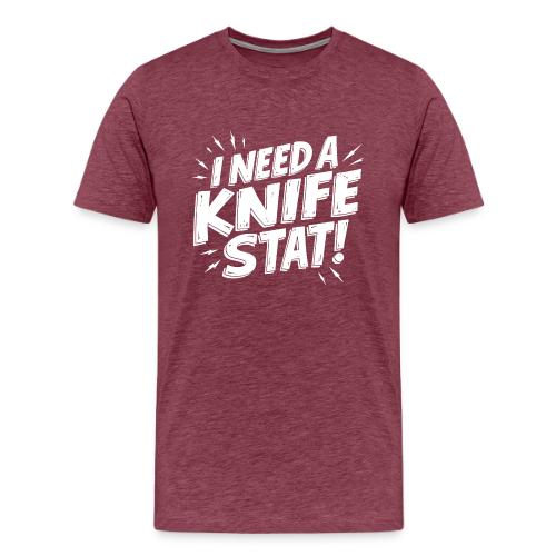 I Need a Knife Stat! - Men's Premium T-Shirt