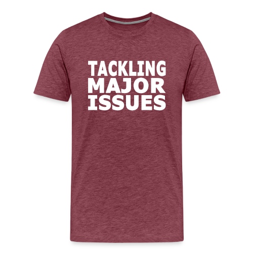 Tackling Major Issues - Men's Premium T-Shirt