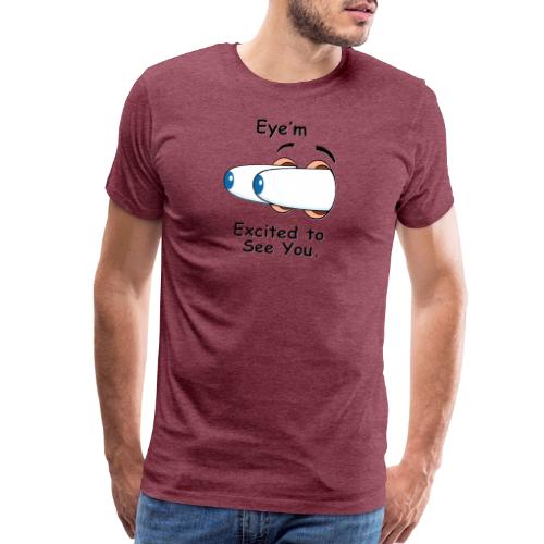 Eye m Excited to See You - Men's Premium T-Shirt
