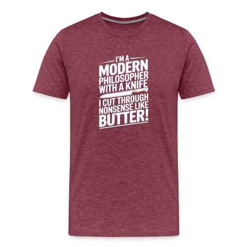 I'm a Modern Philosopher with a Knife - I Cut ... - Men's Premium T-Shirt