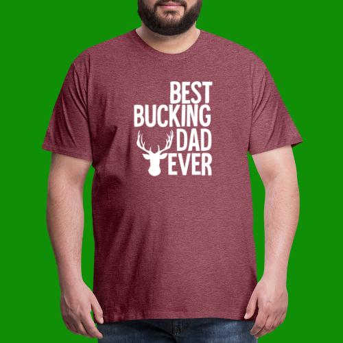 Best Bucking Dad Ever - Men's Premium T-Shirt