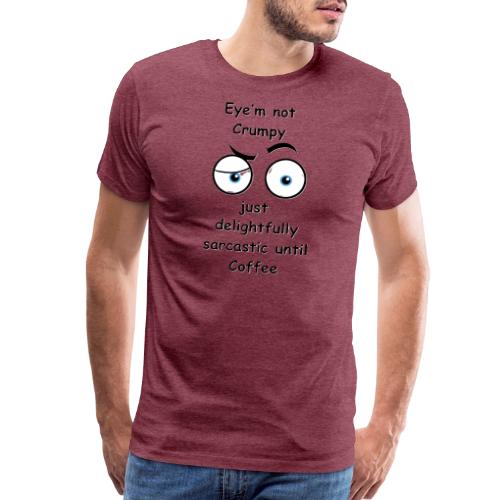 Eyem not Crumpy just delightfully sarcastic - Men's Premium T-Shirt