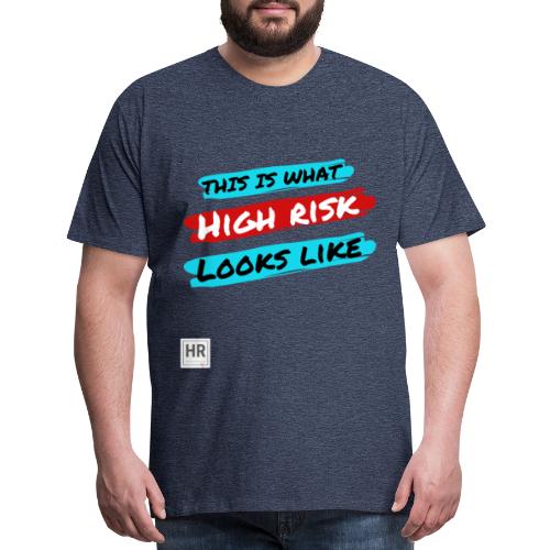 This Is What High Risk Looks Like - Men's Premium T-Shirt