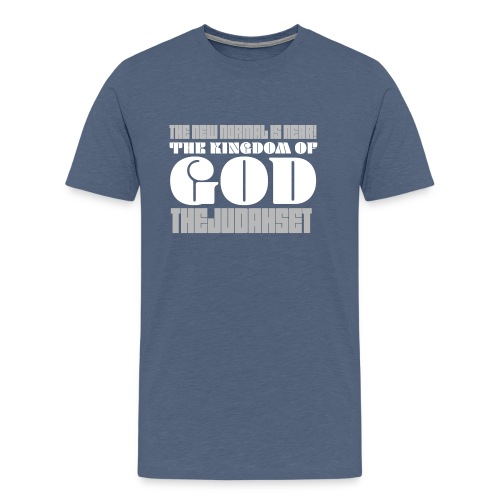 The New Normal is Near! The Kingdom of God - Men's Premium T-Shirt