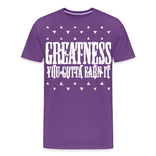 greatness earned - Men's Premium T-Shirt