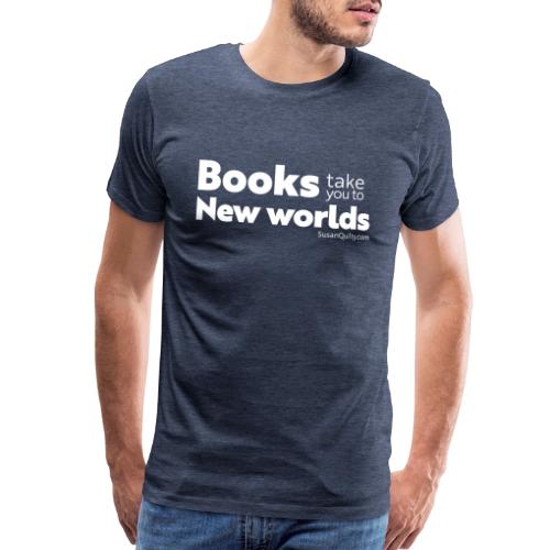 Books Take You to New Worlds (white text) - Men's Premium T-Shirt