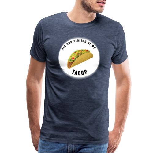 Are you staring at my taco - Men's Premium T-Shirt