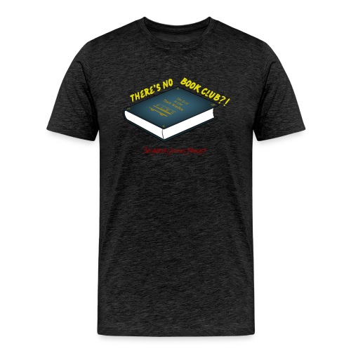 There's No Book Club?! - Men's Premium T-Shirt