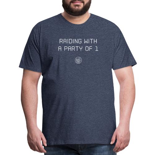 Raiding with a party of 1 - Men's Premium T-Shirt
