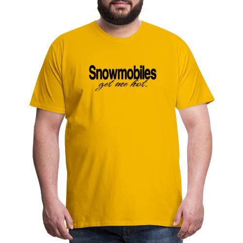 Snowmobiles Get Me Hot - Men's Premium T-Shirt