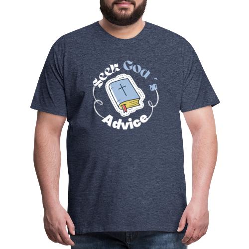 Seek God s Advice. - Men's Premium T-Shirt