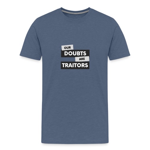 our doubts are traitors - Men's Premium T-Shirt
