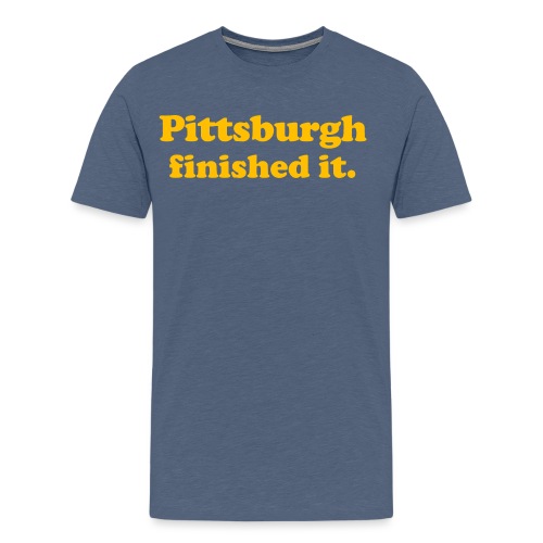 Pittsburgh Finished It - Men's Premium T-Shirt