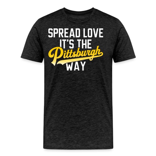 Spread Love it's the Pittsburgh Way - Men's Premium T-Shirt