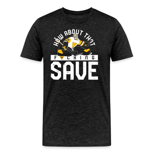 How About That F–ing Save - Men's Premium T-Shirt
